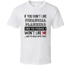 If You Dont Like Financial Planners Occupation T Shirt