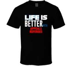 Life Is Better With Appeals Referees Occupation T Shirt