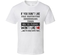 If You Dont Like Fire Protection Engineering Techs Occupation T Shirt