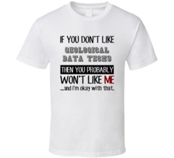 If You Dont Like Geological Data Techs Occupation T Shirt
