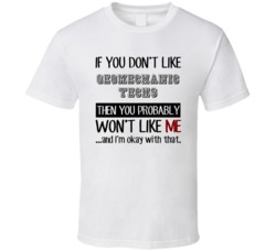 If You Dont Like Geomechanic Techs Occupation T Shirt