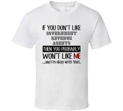 If You Dont Like Government Revenue Agents Occupation T Shirt