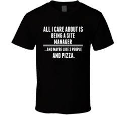All I Care About Is Being A Site Manager Occupations T Shirt