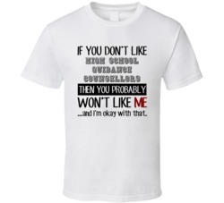 If You Dont Like High School Guidance Counsellors Occupation T Shirt
