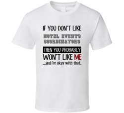 If You Dont Like Hotel Events Coordinators Occupation T Shirt