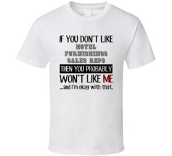 If You Dont Like Hotel Furnishings Sales Reps Occupation T Shirt