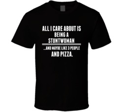 All I Care About Is Being A Stuntwoman Occupations T Shirt