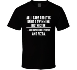All I Care About Is Being A Swimming Instructor Occupations T Shirt