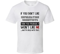 If You Dont Like Information Scientists Occupation T Shirt