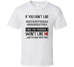 If You Dont Like Instructional Coordinators Occupation T Shirt