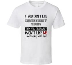 If You Dont Like Instrument Techs Occupation T Shirt