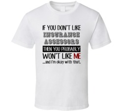 If You Dont Like Insurance Assessors Occupation T Shirt