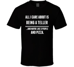 All I Care About Is Being A Teller Occupations T Shirt