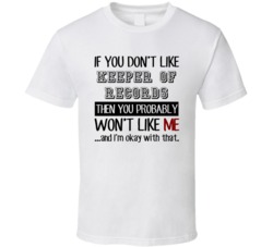 If You Dont Like Keeper Of Records Occupation T Shirt