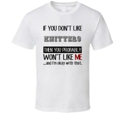If You Dont Like Knitters Occupation T Shirt