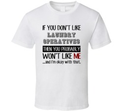 If You Dont Like Laundry Operatives Occupation T Shirt