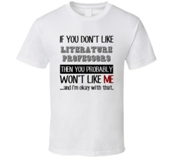 If You Dont Like Literature Professors Occupation T Shirt