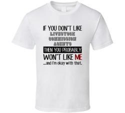 If You Dont Like Livestock Commission Agents Occupation T Shirt