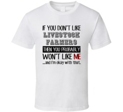 If You Dont Like Livestock Farmers Occupation T Shirt