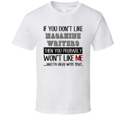 If You Dont Like Magazine Writers Occupation T Shirt