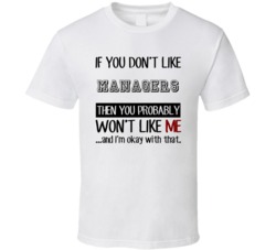 If You Dont Like Managers Occupation T Shirt