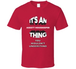 Its An Assistant Housekeeper Thing Funny 3D Occupation T Shirt