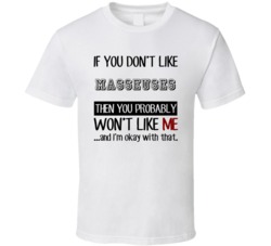 If You Dont Like Masseuses Occupation T Shirt