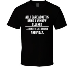 All I Care About Is Being A Window Cleaner Occupations T Shirt