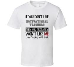 If You Dont Like Motivational Teachers Occupation T Shirt