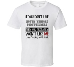 If You Dont Like Motor Vehicle Bodybuilders Occupation T Shirt