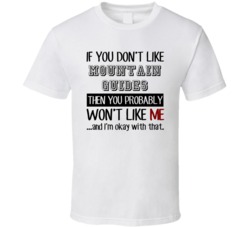 If You Dont Like Mountain Guides Occupation T Shirt
