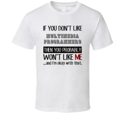If You Dont Like Multimedia Programmers Occupation T Shirt