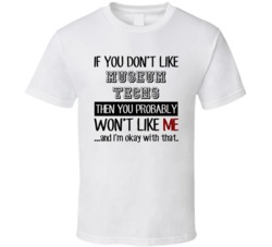 If You Dont Like Museum Techs Occupation T Shirt