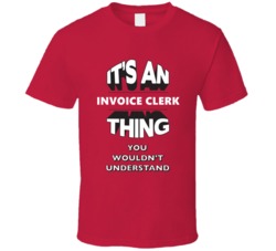 Its An Invoice Clerk Thing Funny 3D Occupation T Shirt