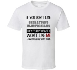If You Dont Like Operations Electricians Occupation T Shirt