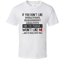 If You Dont Like Operations Management Analysts Occupation T Shirt