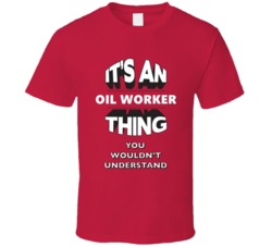 Its An Oil Worker Thing Funny 3D Occupation T Shirt
