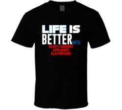 Life Is Better With Heavy-Current Appliance Electricians Occupation T 