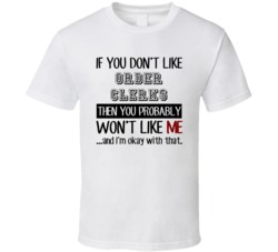 If You Dont Like Order Clerks Occupation T Shirt