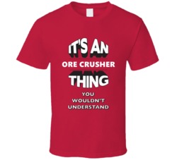 Its An Ore Crusher Thing Funny 3D Occupation T Shirt