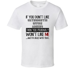 If You Dont Like Orthodontic Office Admins Occupation T Shirt