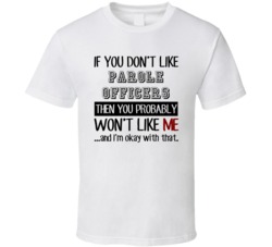 If You Dont Like Parole Officers Occupation T Shirt