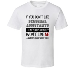 If You Dont Like Personal Assistants Occupation T Shirt