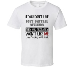 If You Dont Like Pest Control Officers Occupation T Shirt