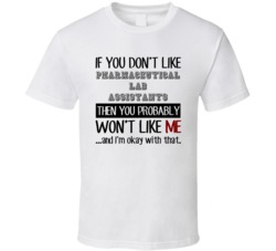 If You Dont Like Pharmaceutical Lab Assistants Occupation T Shirt