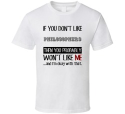 If You Dont Like Philosophers Occupation T Shirt