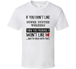 If You Dont Like Power System Workers Occupation T Shirt