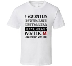 If You Dont Like Power-Line Installers Occupation T Shirt
