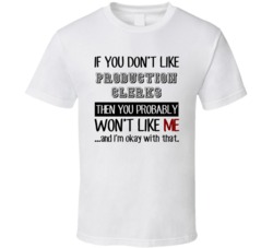 If You Dont Like Production Clerks Occupation T Shirt