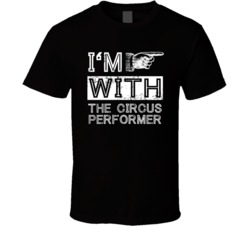 Im With The Circus Performer Right Occupation T Shirt